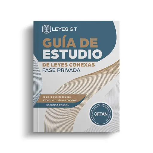 GUÍA DE ESTUDIO DE LEYES CONEXAS FASE PRIVADA (SEGUNDA EDICIÓN)